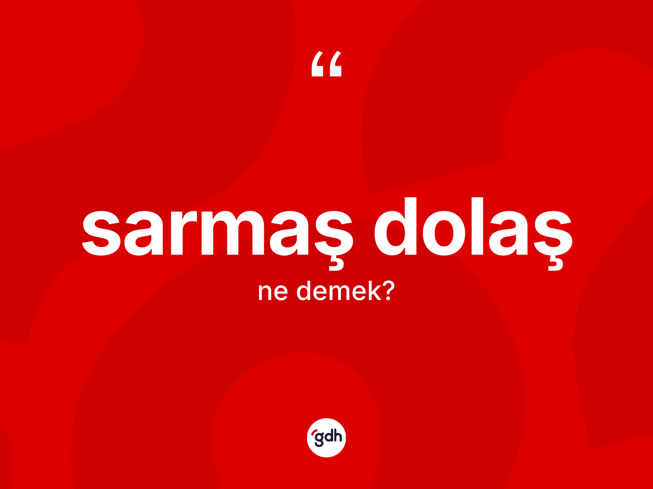 Sarmaş dolaş kelimesinin sözlükteki tanımı nedir? Sarmaş dolaş kelimesinin özellikleri nelerdir?