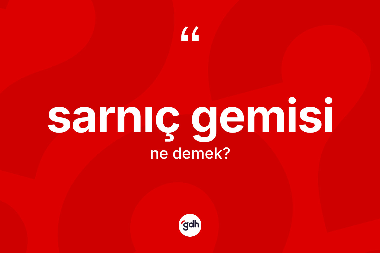 Sarnıç gemisi kelimesinin sözlükteki tanımı nedir?