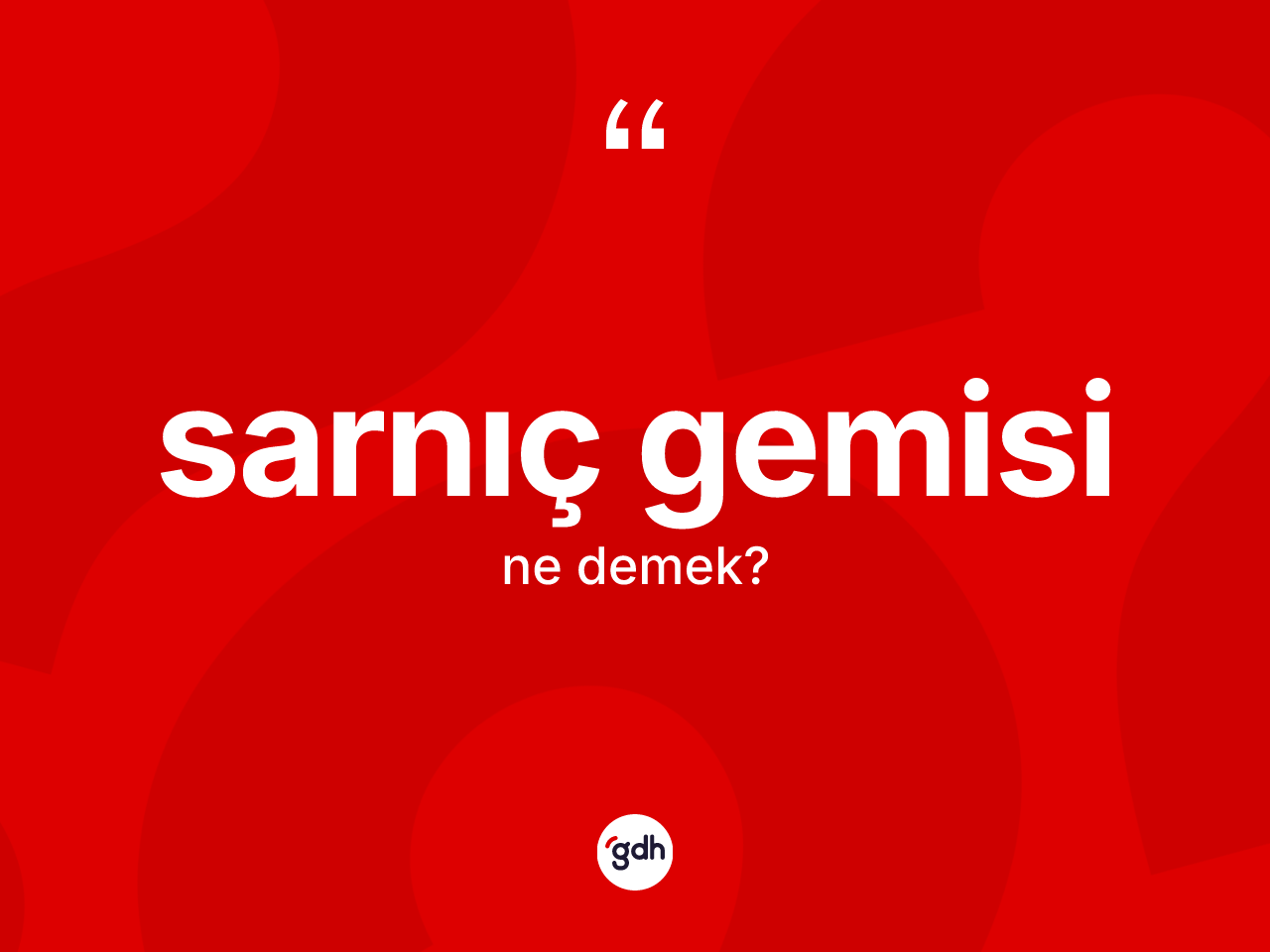 Sarnıç gemisi kelimesinin sözlükteki tanımı nedir? Sarnıç gemisinin TDK'ya göre anlamı nedir?