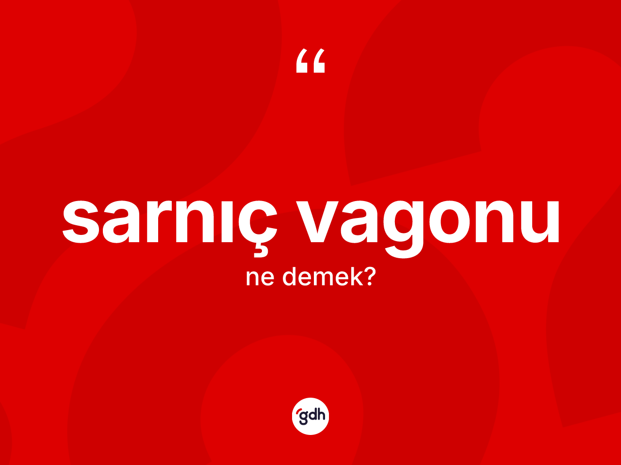 Sarnıç vagonu kelimesinin sözlükteki tanımı nedir? Sarnıç vagonunun TDK'ya göre anlamı nedir?