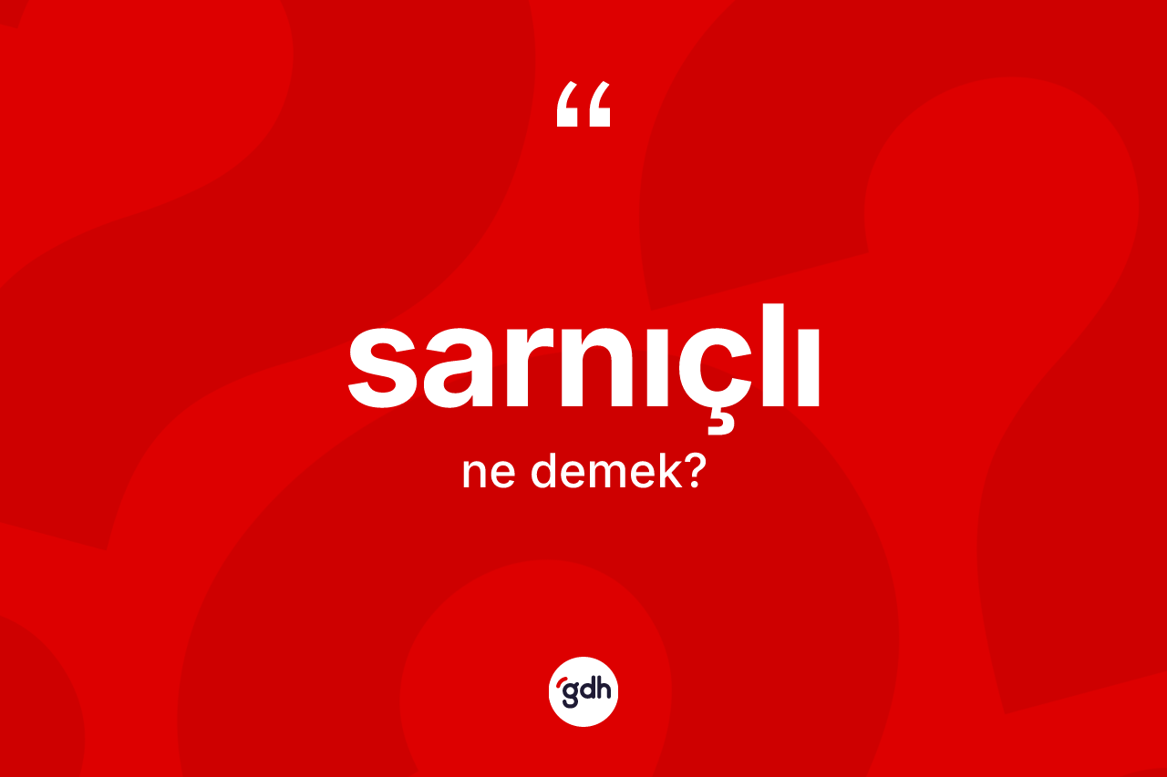 Sarnıçlı kelimesinin sözlükteki tanımı nedir? Sarnıçlının kısaca tanımı nedir?