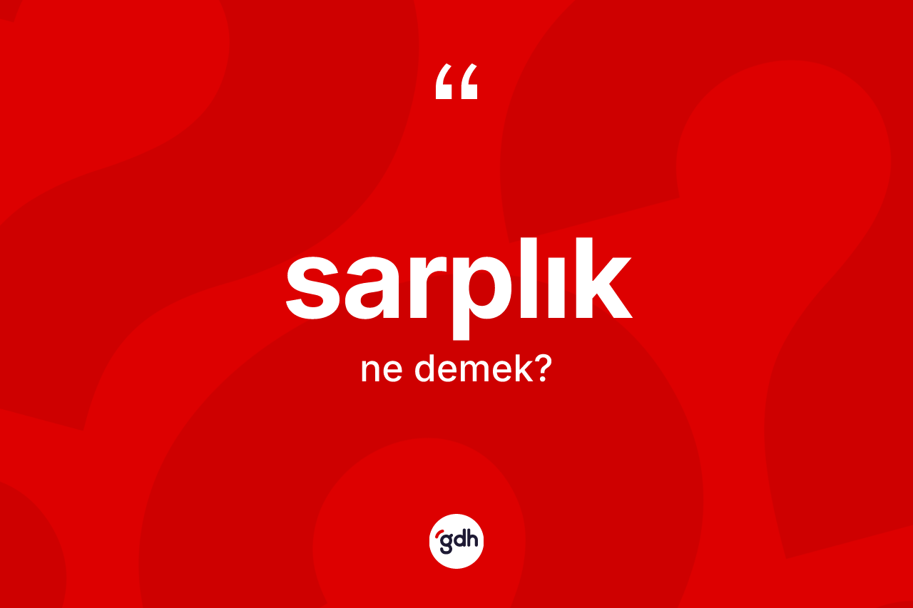 Sarplık kelimesinin tanımı nedir? Sarplığın TDK'ya göre anlamı nedir?