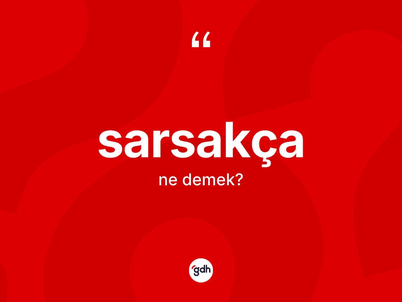 Sarsakça kelimesinin sözlükteki tanımı nedir? Sarsakçanın halk arasındaki kullanımı nasıldır?