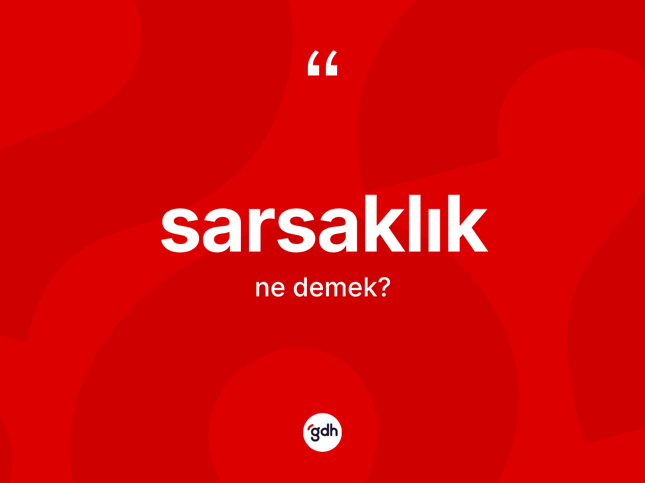 Sarsaklık ne demek? Sarsaklık kelimesinin kaç farklı anlamı var?