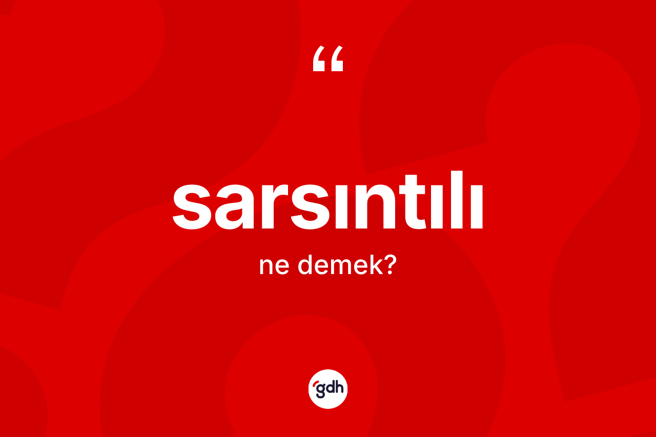 Sarsıntılı kelimesinin tanımı nedir? Sarsıntılının halk arasındaki kullanımı nasıldır?
