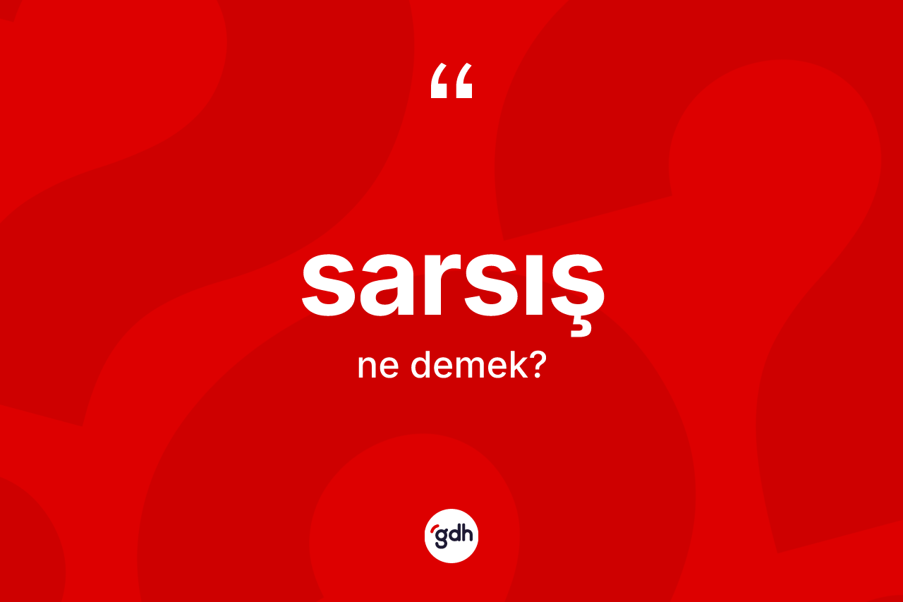 Sarsış kelimesi ne demek? Sarsışın TDK'ya göre anlamı nedir?