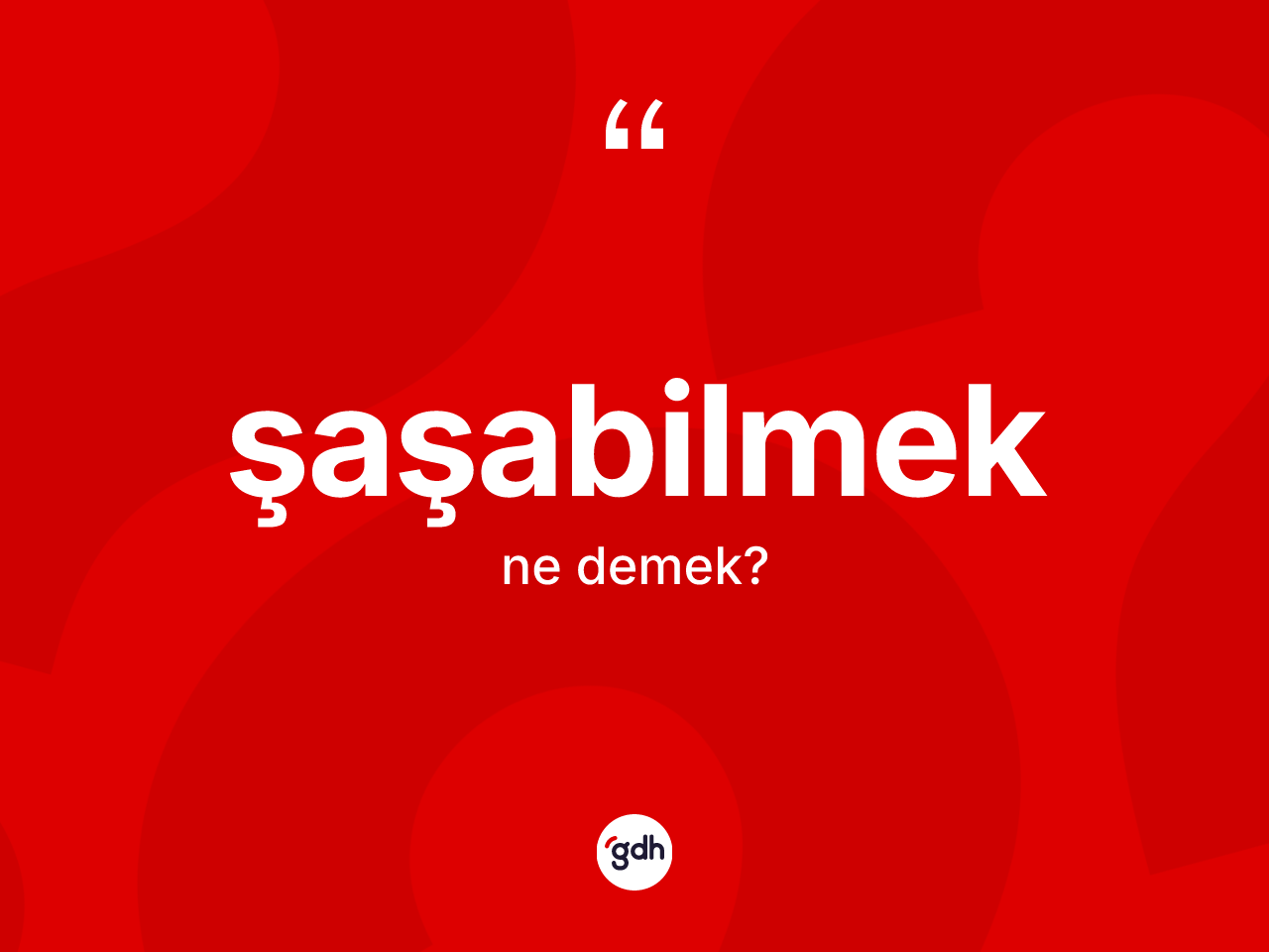 Şaşabilmek kelimesi nedir? Şaşabilmek kelimesinin TDK anlamı nedir?