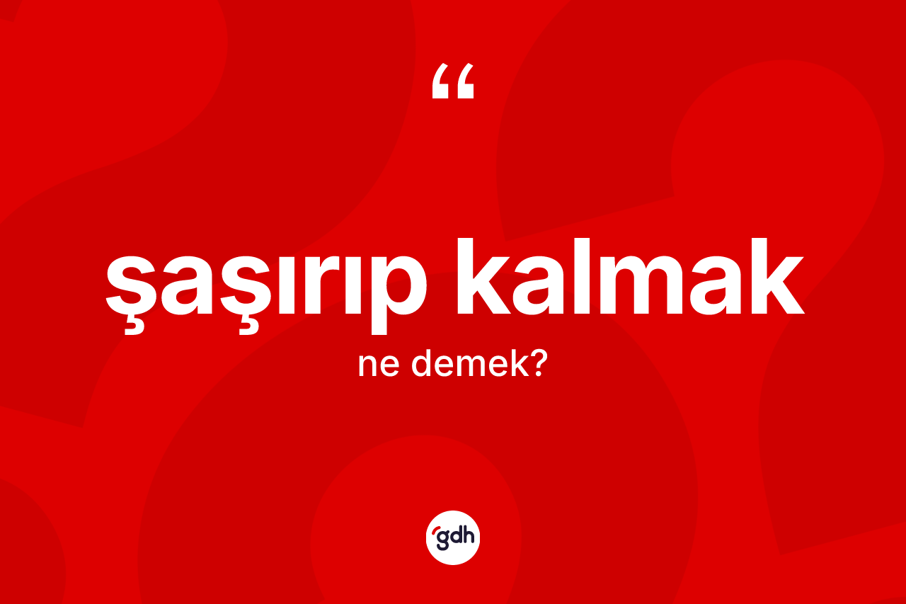 Şaşırıp kalmak nedir?