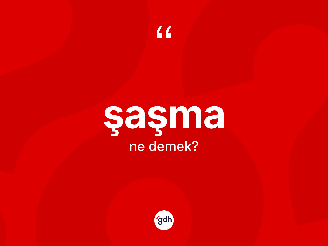 Şaşma kelimesinin sözlükteki tanımı nedir? Şaşmanın halk arasındaki kullanımı nasıldır?