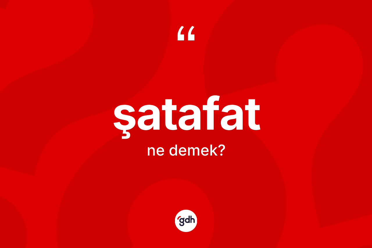 Şatafat kelimesinin sözlükteki tanımı nedir?