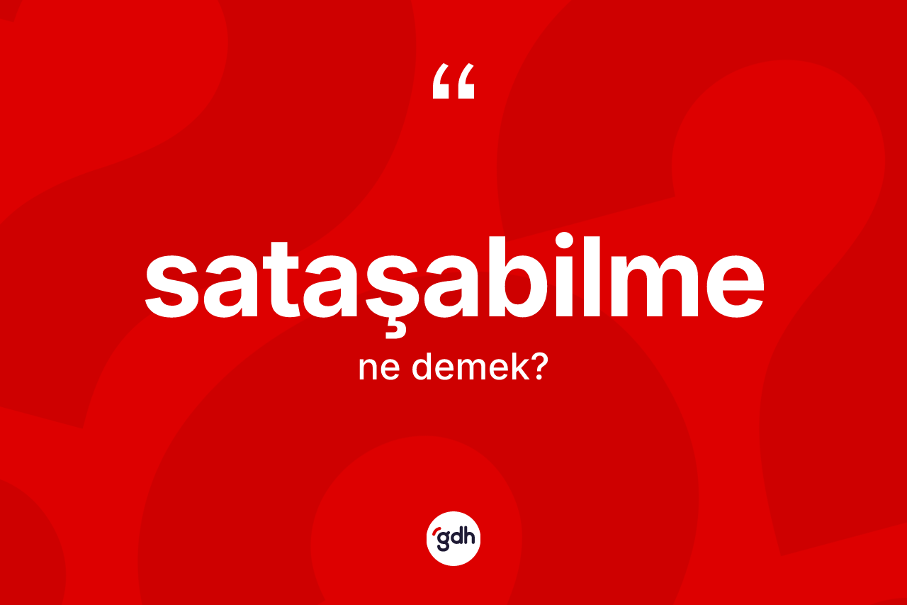 Sataşabilme kelimesinin anlamı nedir? Sataşabilmenin halk arasındaki kullanımı nasıldır?