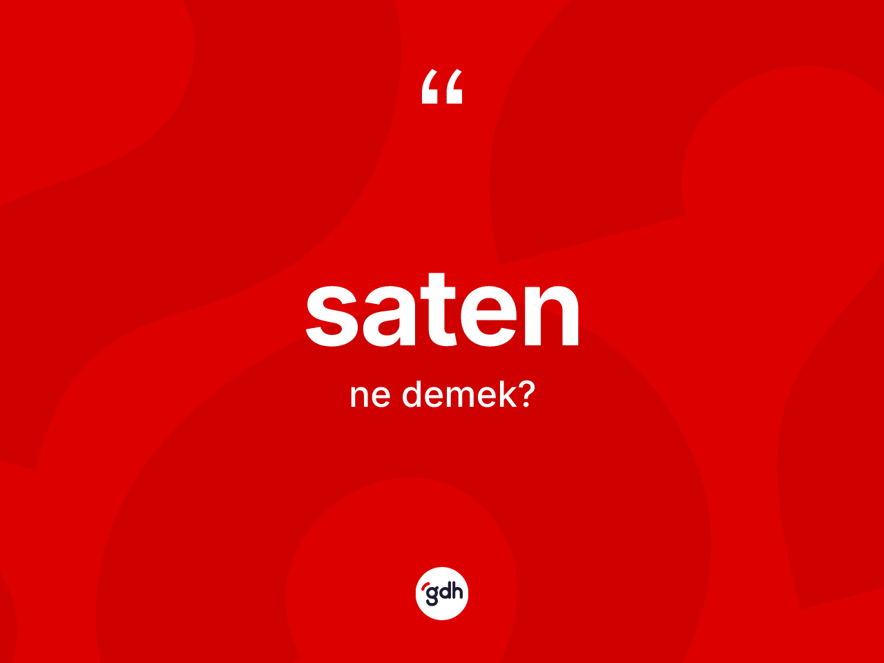 Saten kelimesinin tanımı nedir? Satenin kısaca tanımı nedir?