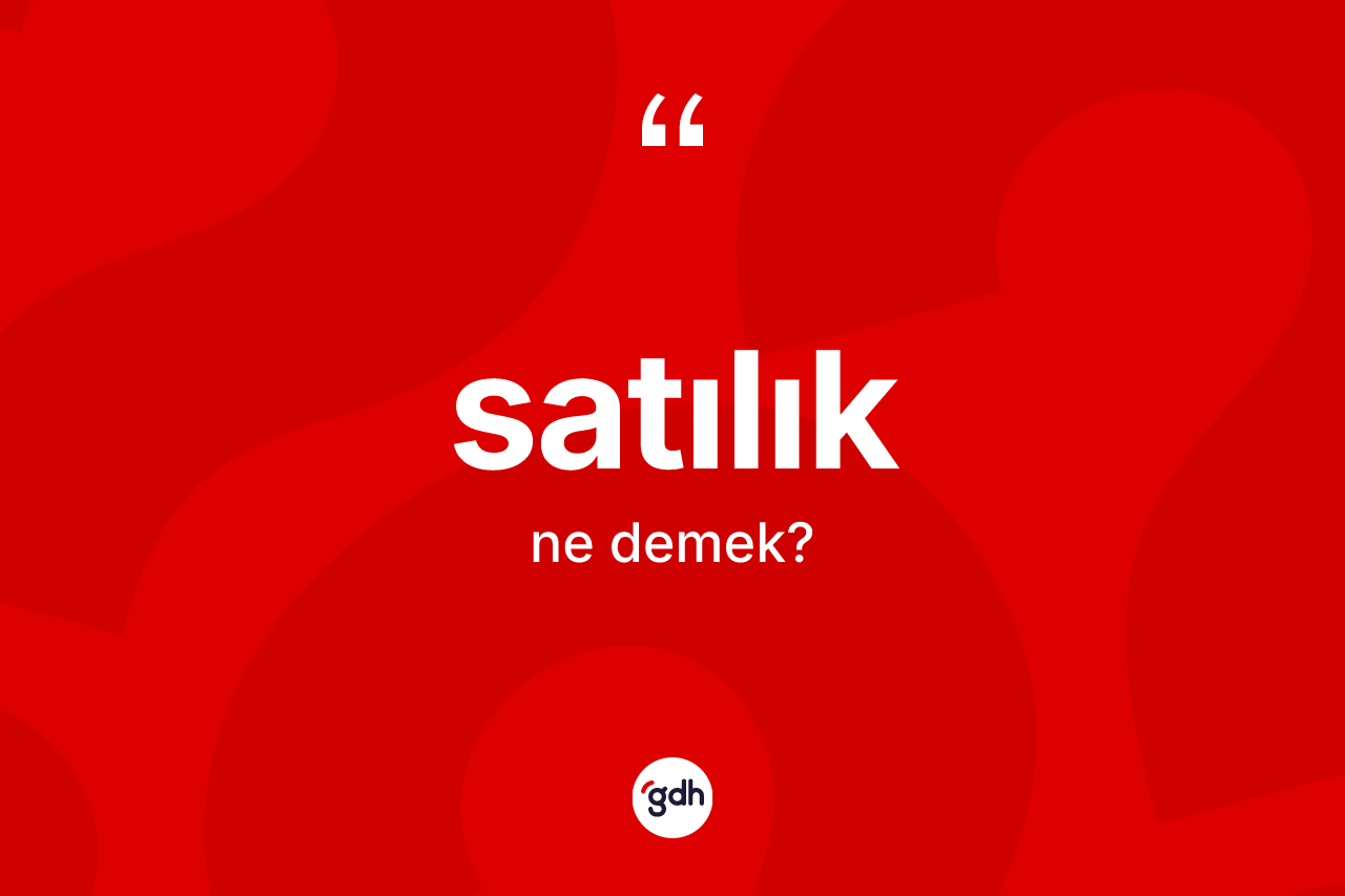 Satılık kelimesinin tanımı nedir? Satılığın TDK'ya göre anlamı nedir?