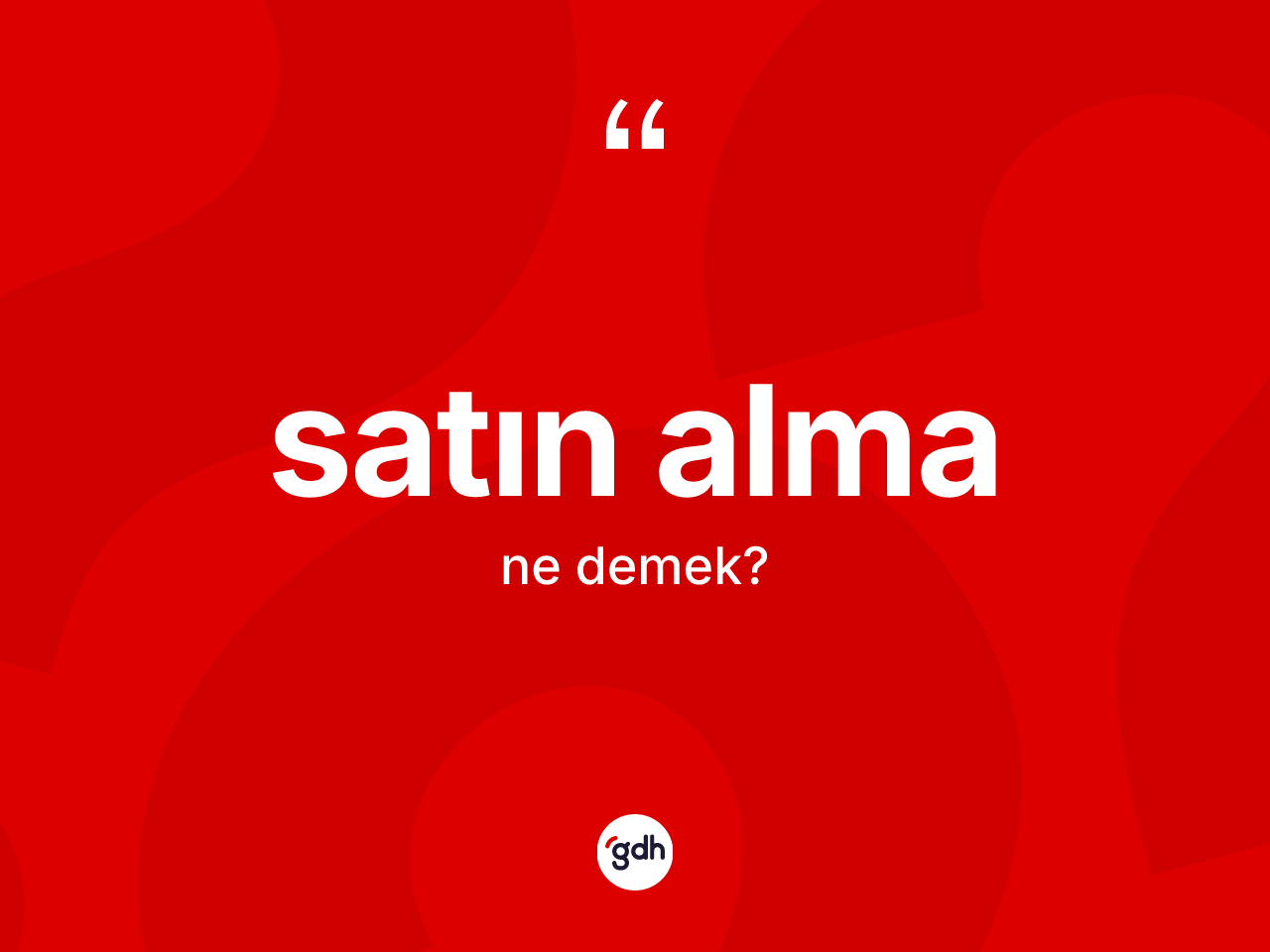 Satın alma kelimesinin sözlükteki tanımı nedir? Satın alma kelimesinin kaç farklı anlamı var?