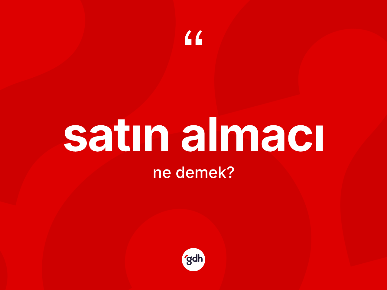 Satın almacı nedir? Satın almacı kelimesinin TDK anlamı nedir?