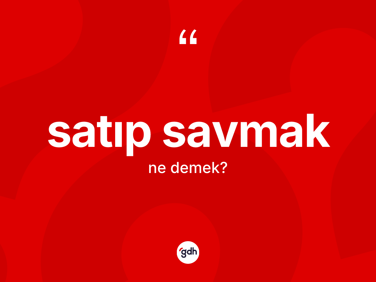 Satıp savmak ifadesinin tanımı nedir? Satıp savmak sözü nerede kullanılır?