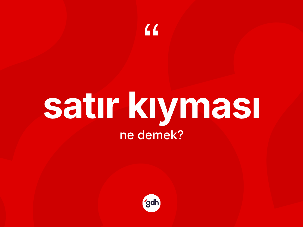Satır kıyması kelimesinin sözlükteki tanımı nedir? Satır kıyması kelimesinin kaç farklı anlamı var?