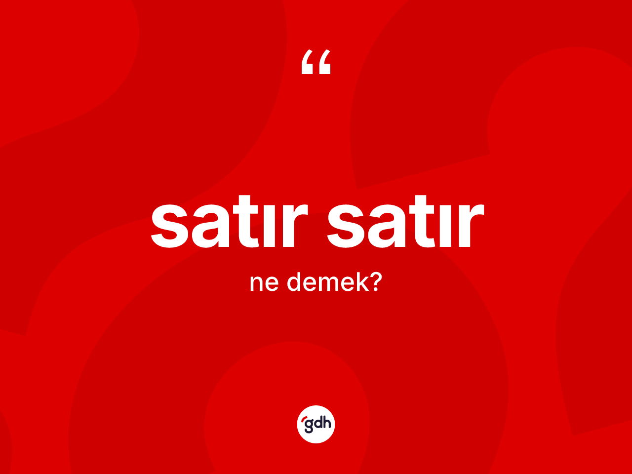 Satır satır kelimesinin tanımı nedir? Satır satırın TDK'ya göre anlamı nedir?