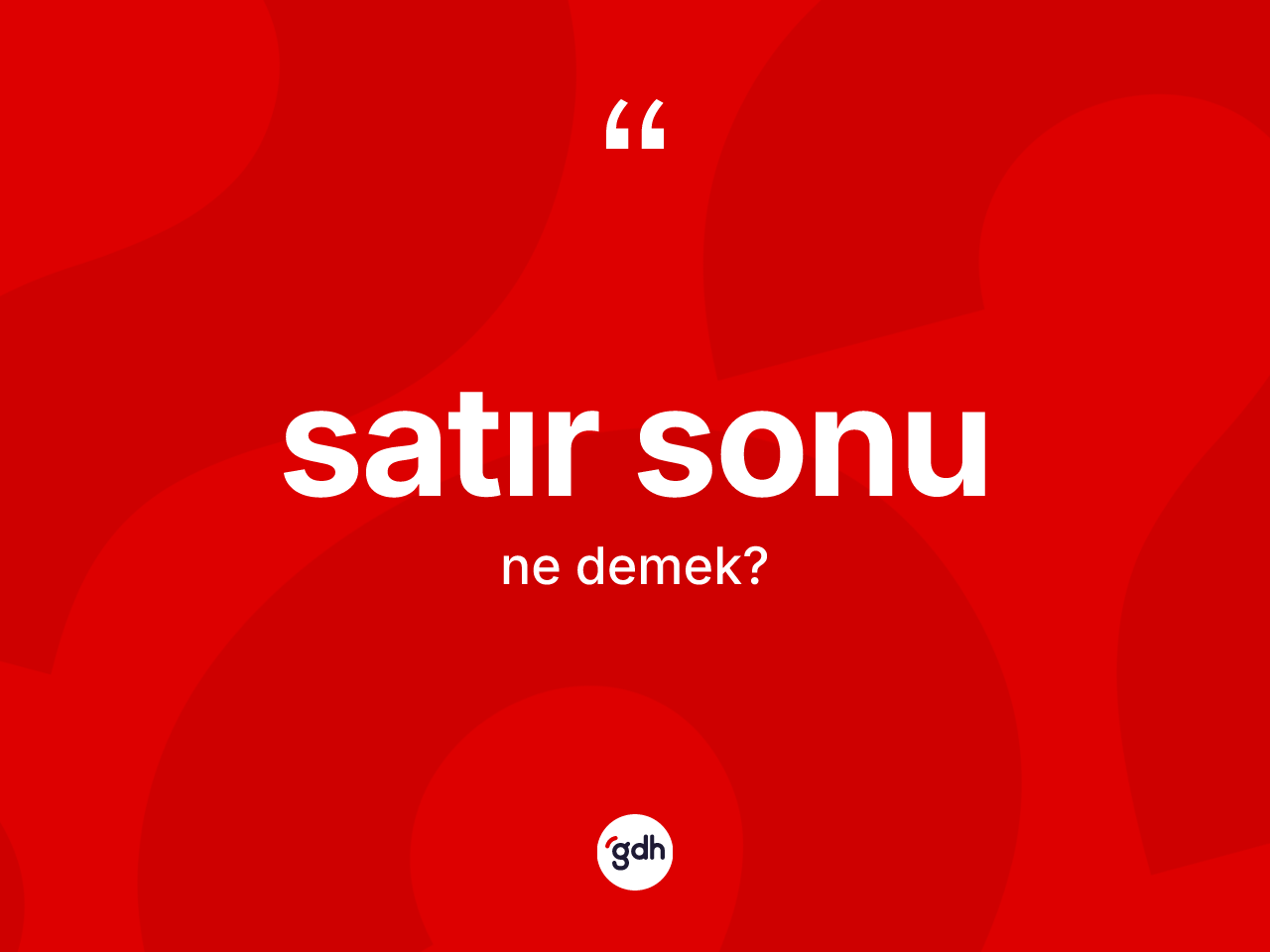 Satır sonu kelimesinin anlamı nedir? Satır sonu kelimesinin TDK'ya göre açıklaması nedir?