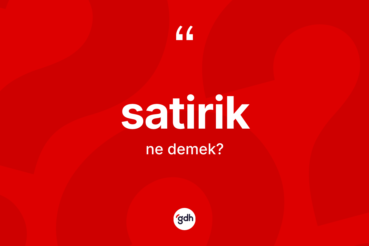 Satirik kelimesinin tanımı nedir?