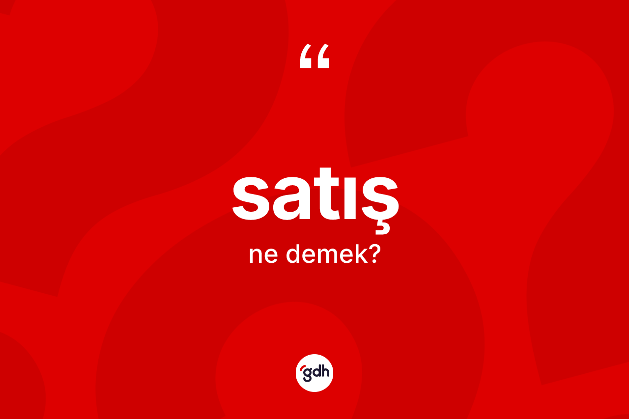 Satış kelimesinin tanımı nedir?