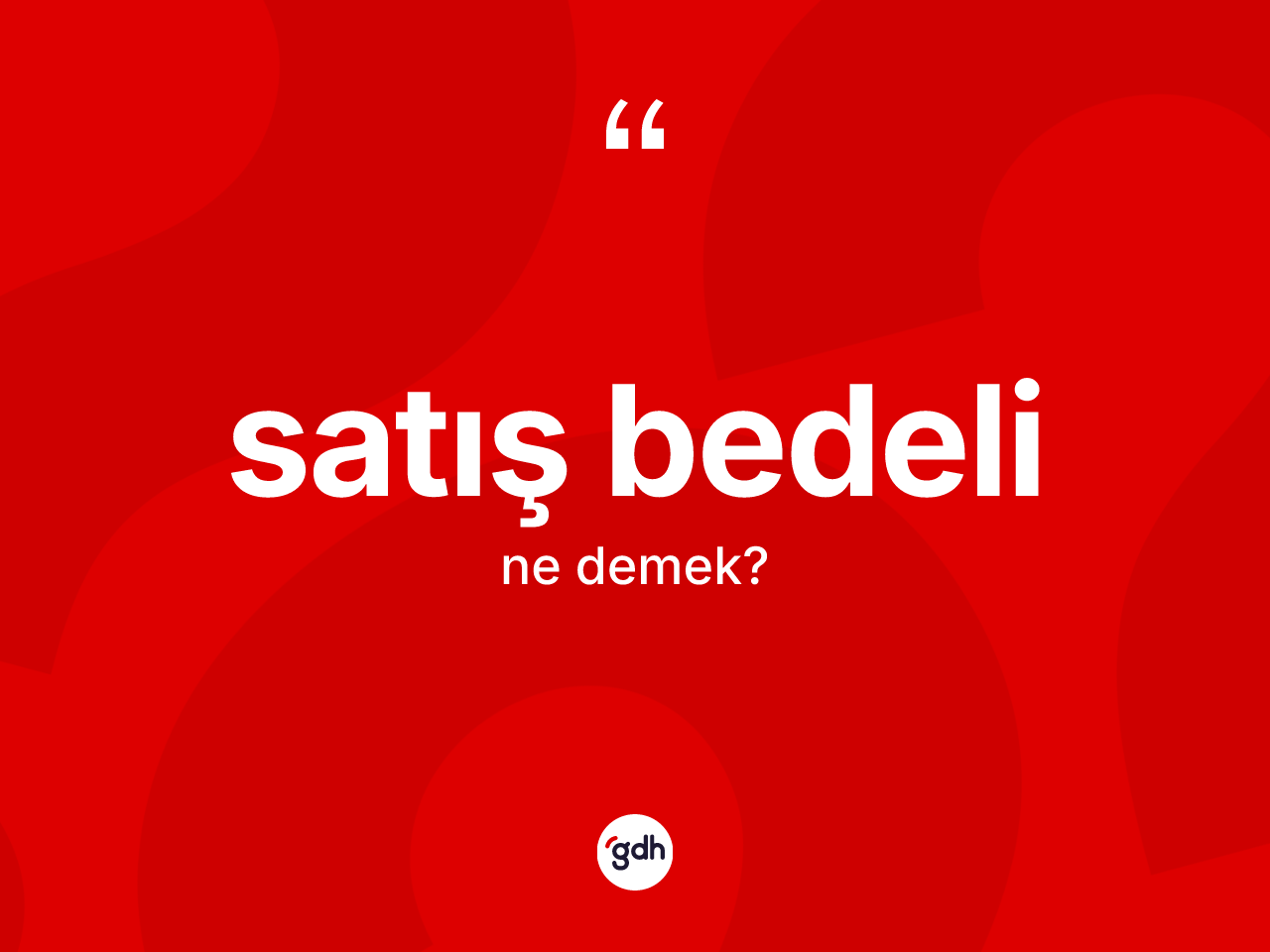 Satış bedeli kelimesi ne demek? Satış bedelinin TDK'ya göre anlamı nedir?