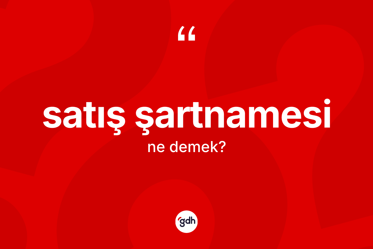 Satış şartnamesi kelimesinin anlamı nedir? Satış şartnamesinin halk arasındaki kullanımı nasıldır?