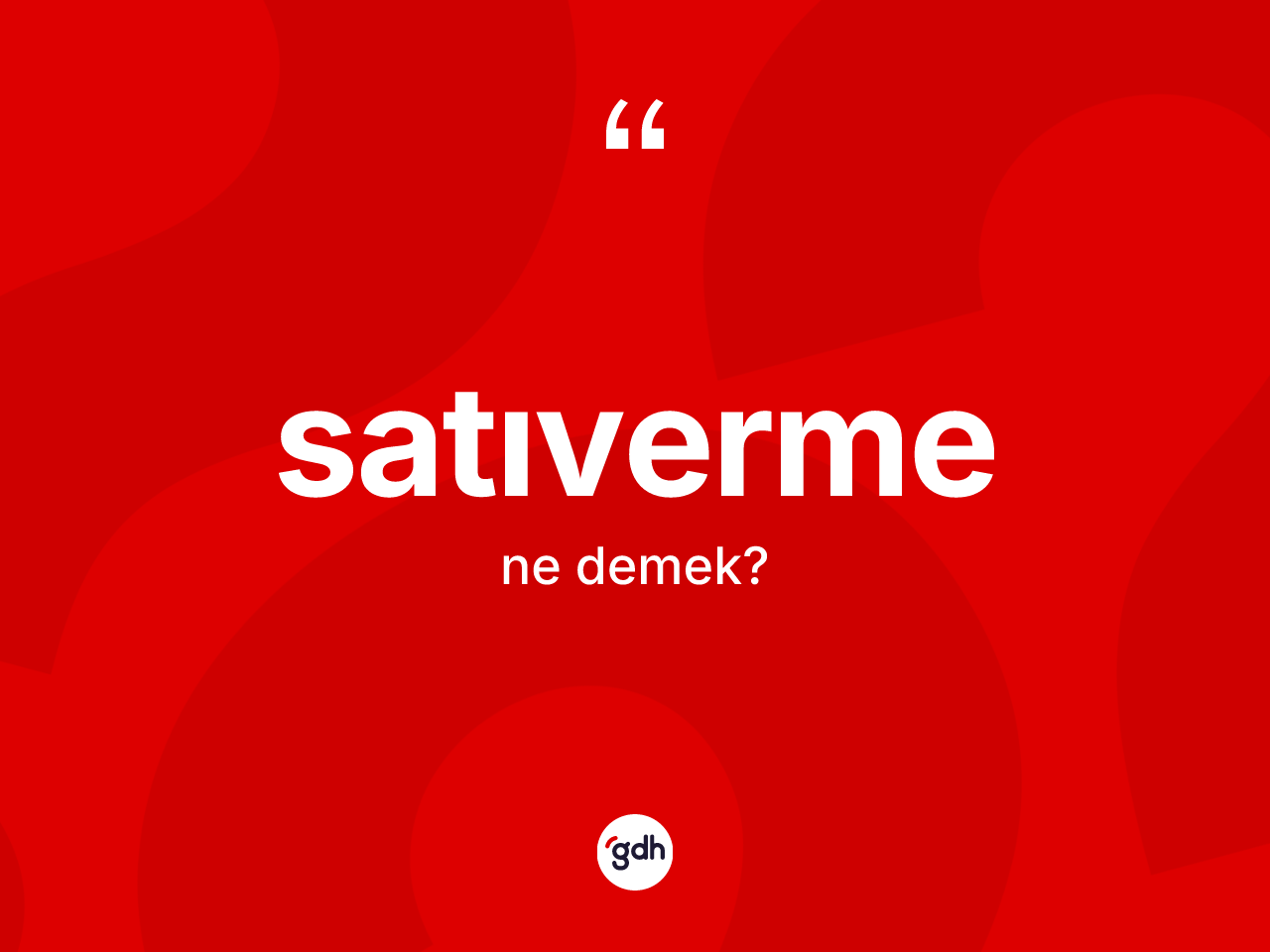 Satıverme kelimesi ne demek? Satıvermenin TDK'ya göre anlamı nedir?