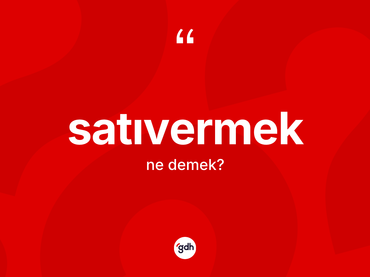 Satıvermek nedir? Satıvermeğin sözlükteki anlamı nedir?