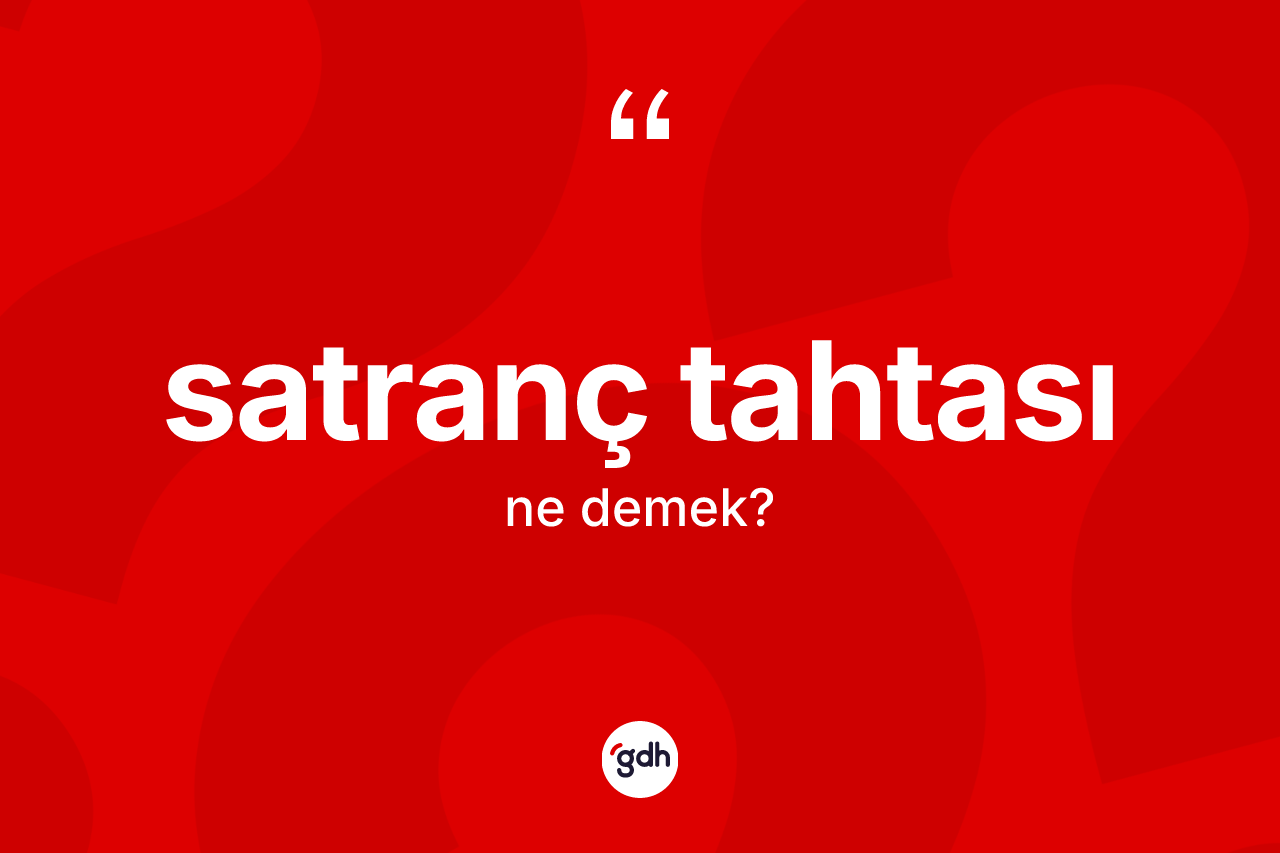 Satranç tahtası kelimesinin sözlükteki tanımı nedir? Satranç tahtası kelimesinin özellikleri nelerdir?