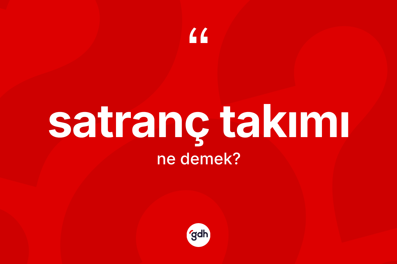 Satranç takımı kelimesinin tanımı nedir? Satranç takımı kelimesinin kaç farklı anlamı var?