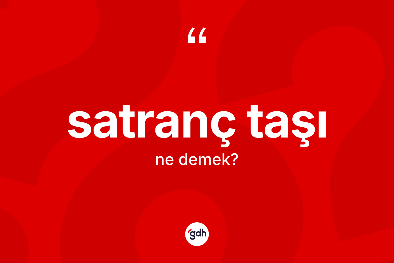 Satranç taşı nedir? Satranç taşı kelimesinin özellikleri nelerdir?