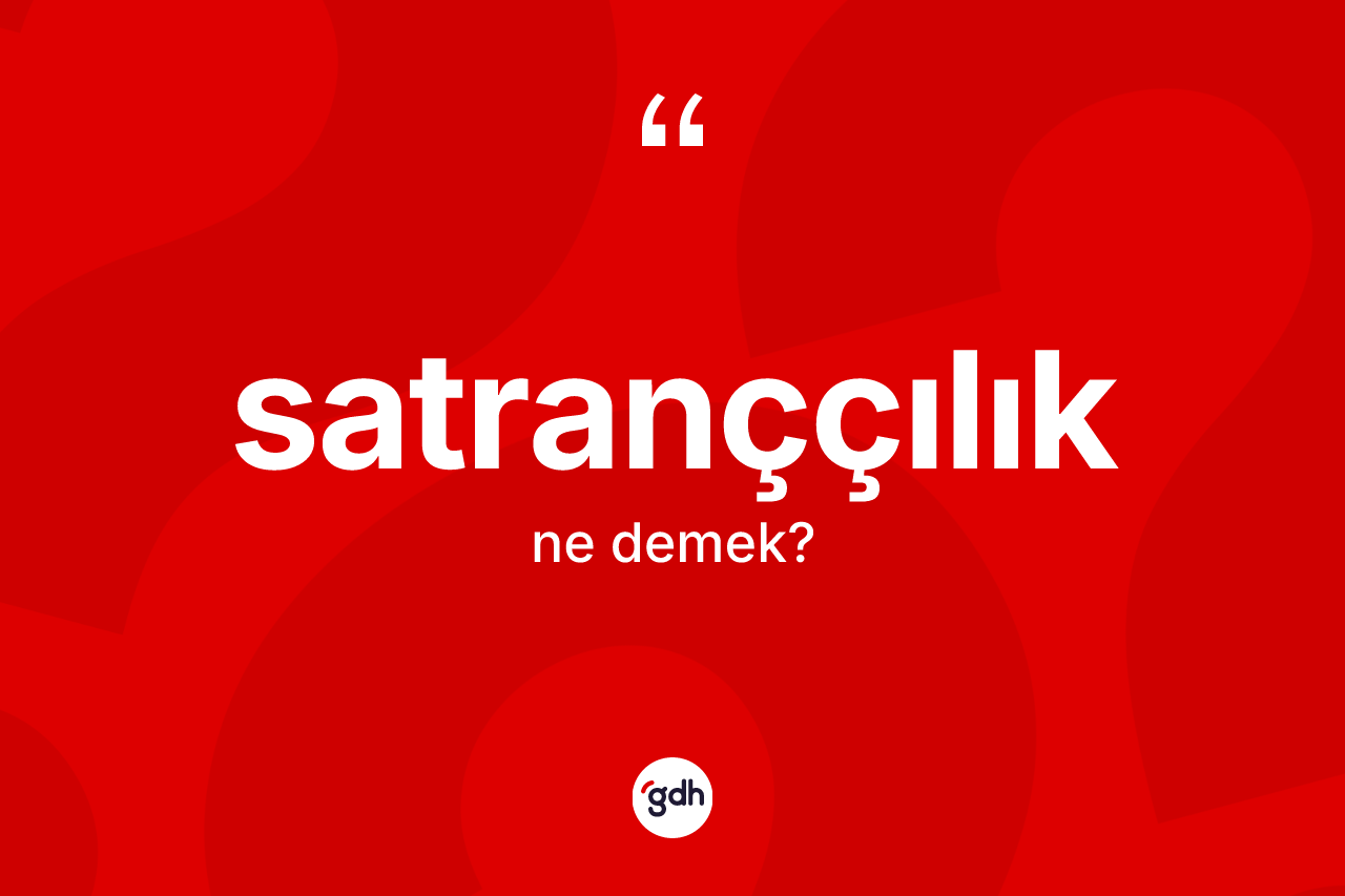 Satranççılık ne demek?