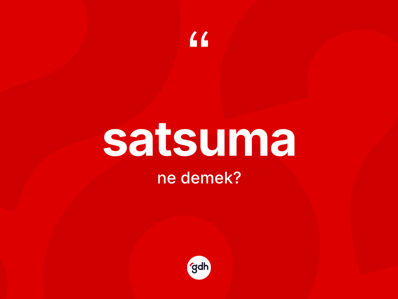 Satsuma kelimesinin anlamı nedir? Satsuma kelimesinin özellikleri nelerdir?