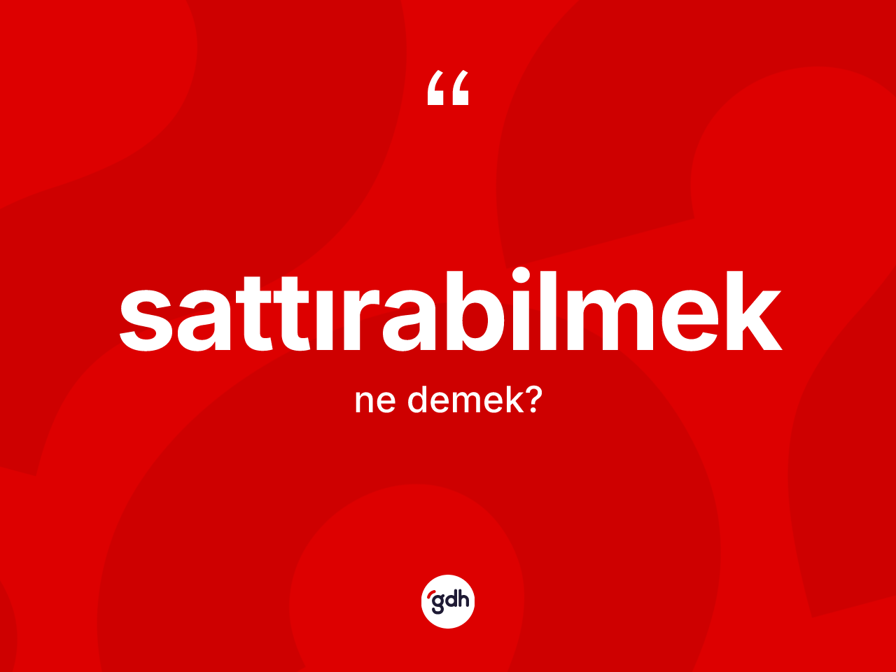 Sattırabilmek kelimesinin tanımı nedir? Sattırabilmeğin kısaca tanımı nedir?