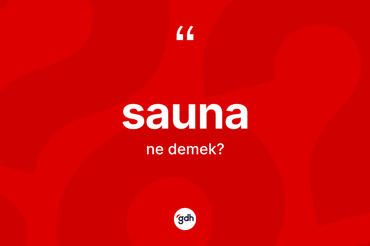 Sauna kelimesinin sözlükteki tanımı nedir? Sauna kelimesinin TDK anlamı nedir?