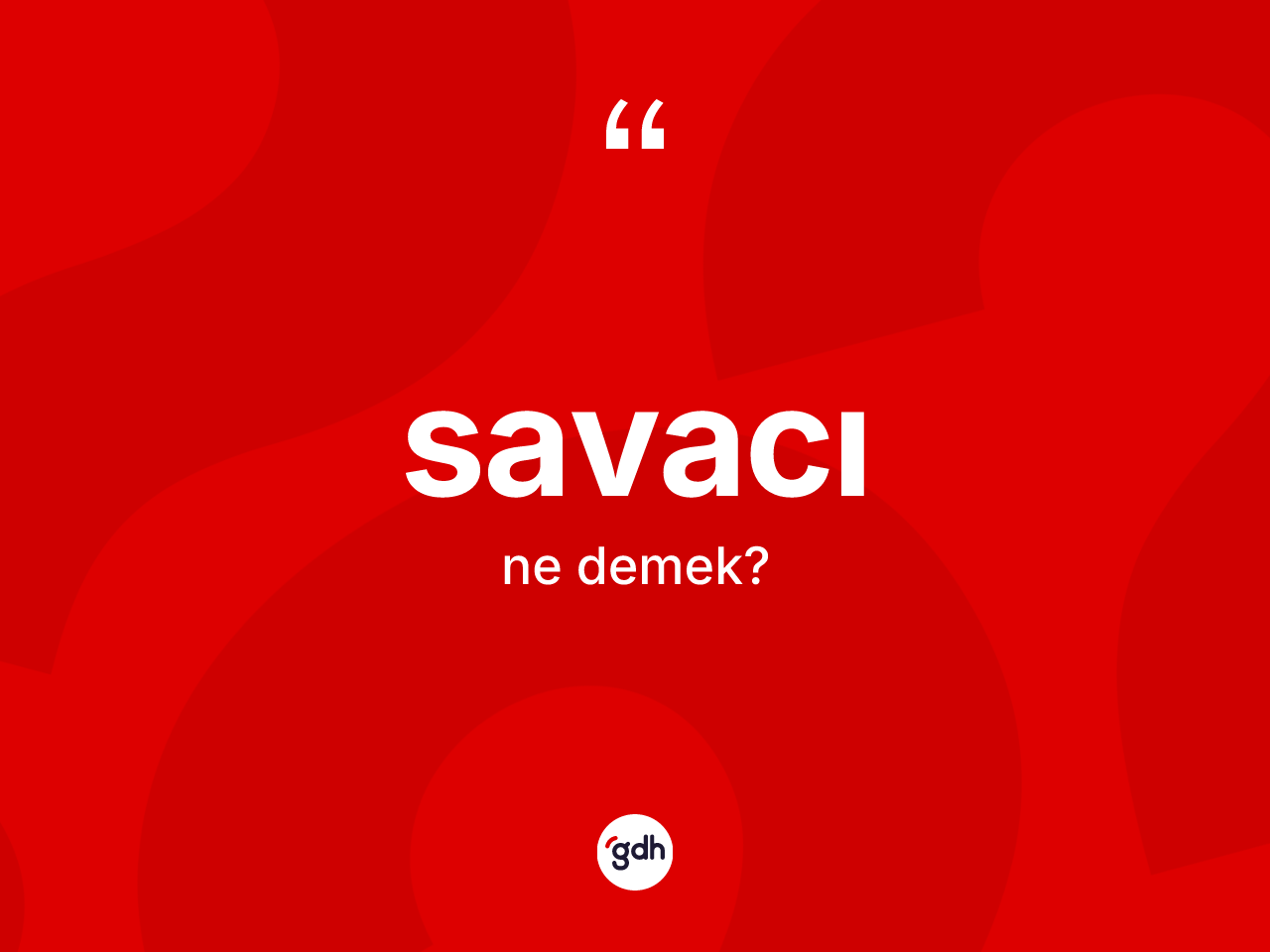 Savacı kelimesinin sözlükteki tanımı nedir? Savacı kelimesinin özellikleri nelerdir?