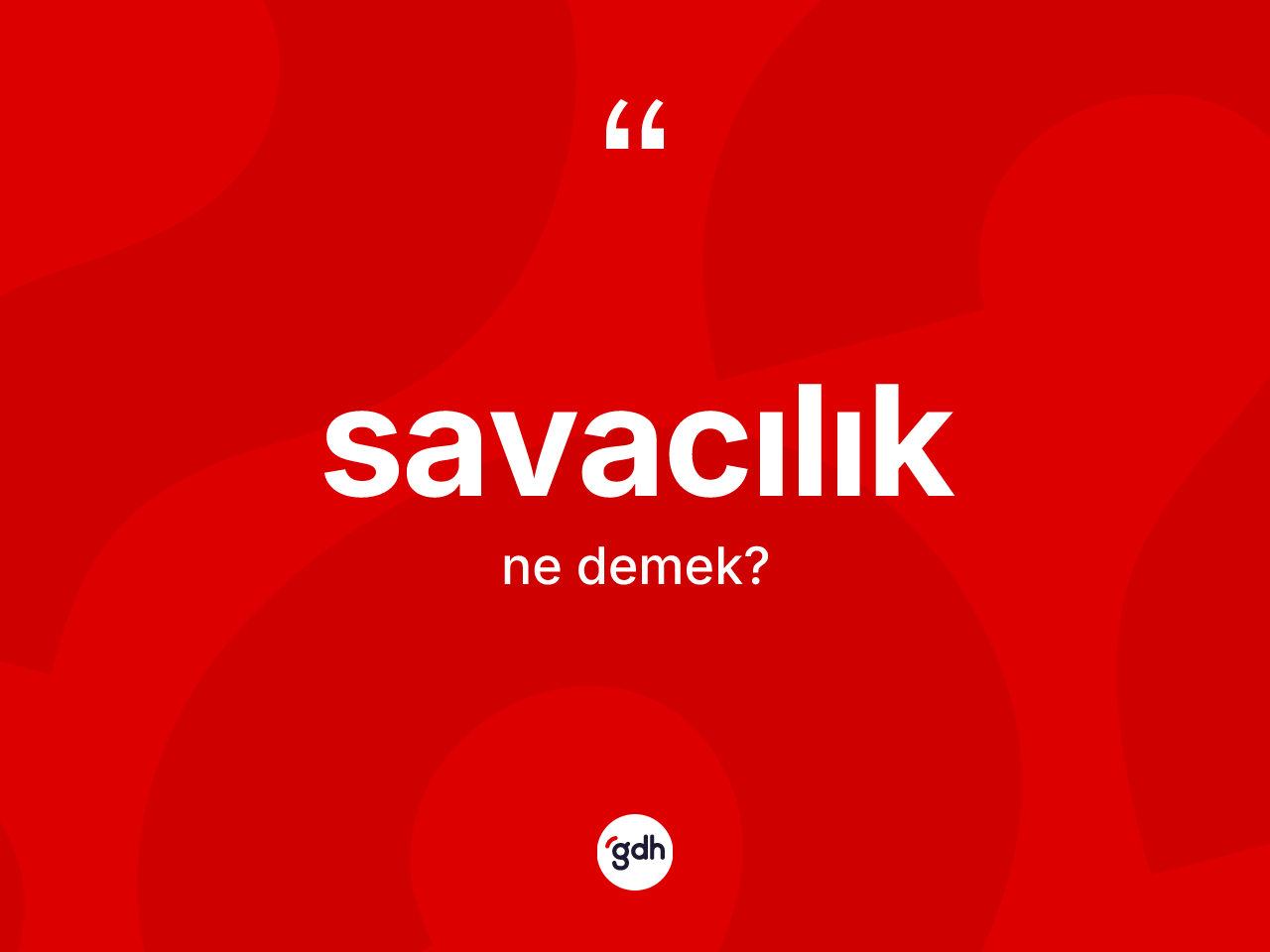 Savacılık kelimesinin sözlükteki tanımı nedir? Savacılık kelimesinin kaç farklı anlamı var?