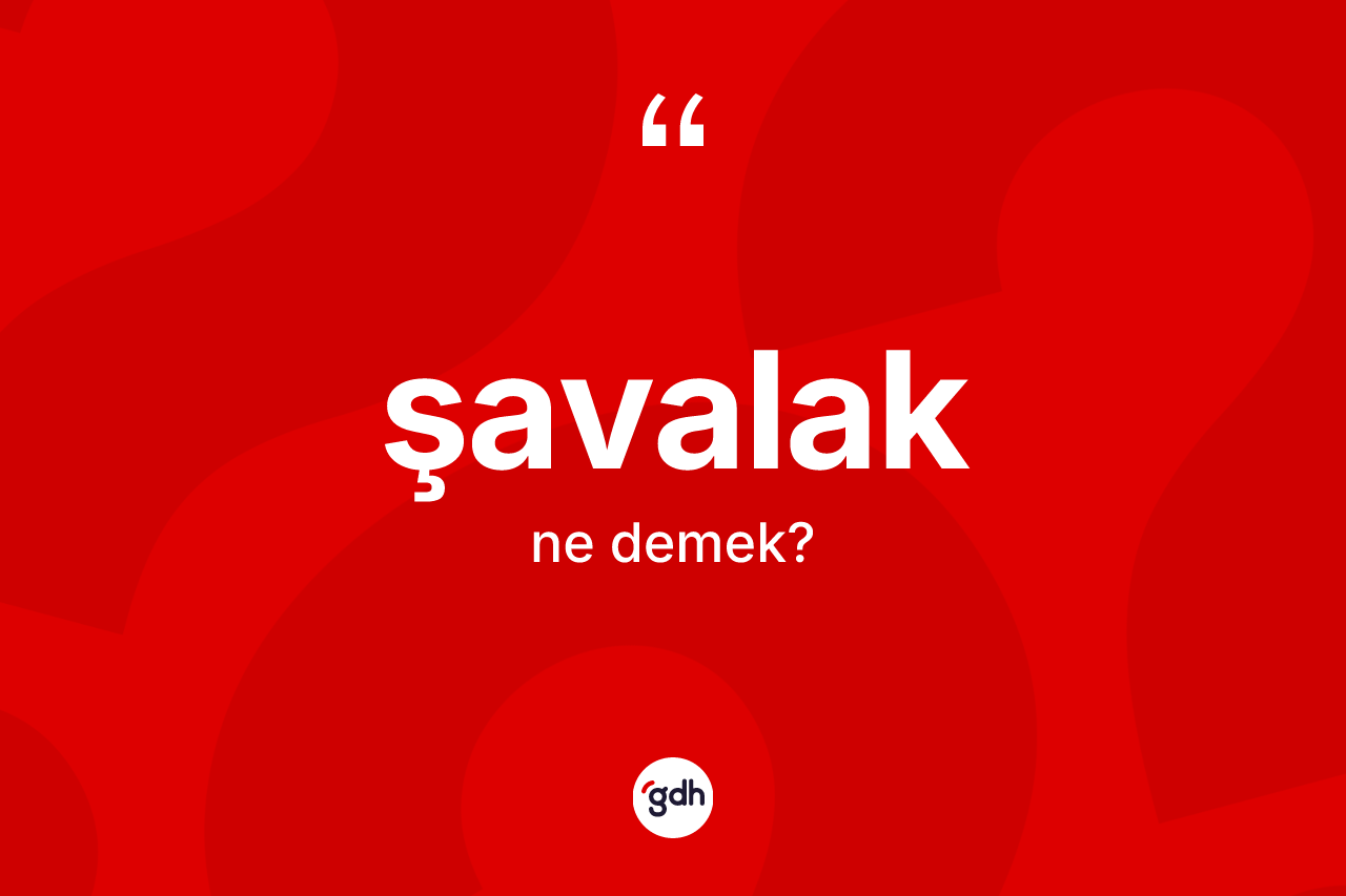 Şavalak kelimesinin anlamı nedir?