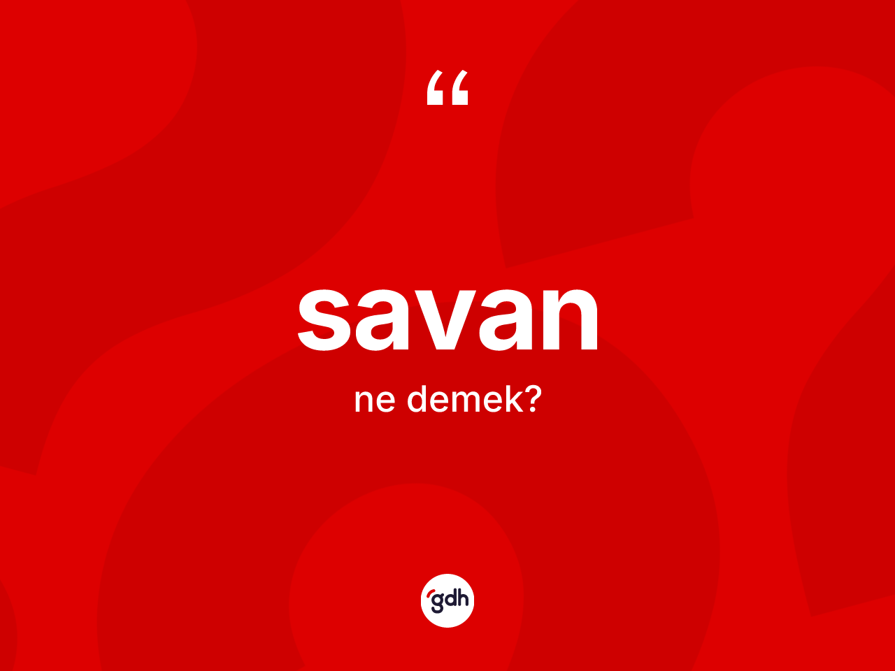 Savan kelimesinin sözlükteki tanımı nedir? Savanın kısaca tanımı nedir?