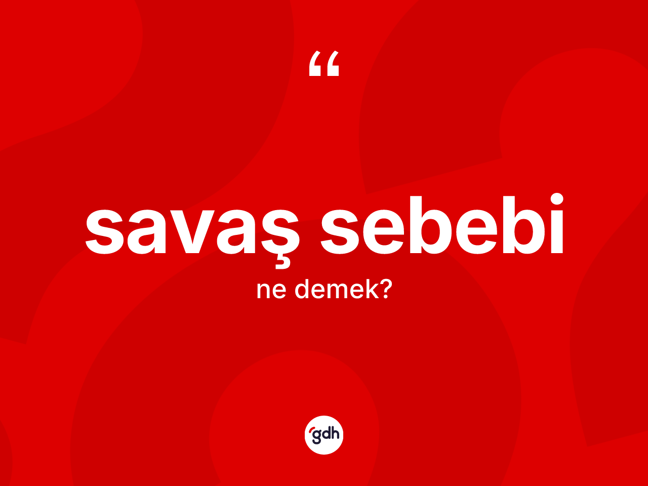 Savaş sebebi kelimesi ne demek? Savaş sebebinin TDK'ya göre anlamı nedir?