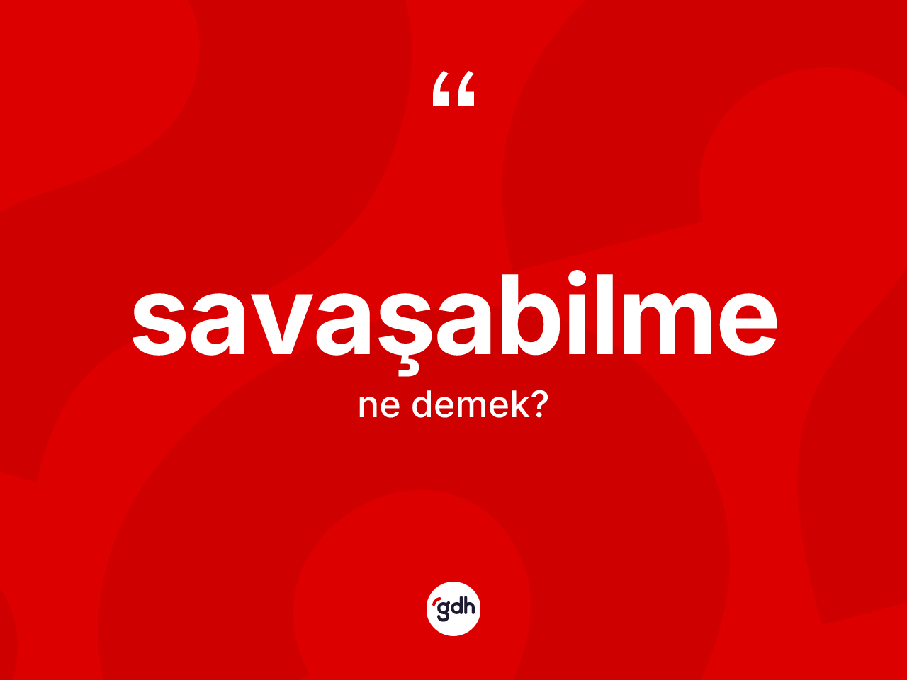 Savaşabilme kelimesinin sözlükteki tanımı nedir? Savaşabilmenin kısaca tanımı nedir?