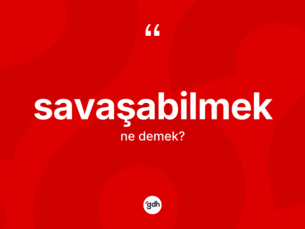 Savaşabilmek kelimesinin anlamı nedir? Savaşabilmek kelimesinin özellikleri nelerdir?