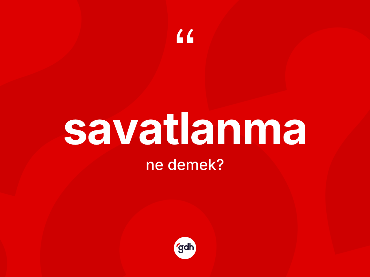 Savatlanma kelimesinin sözlükteki tanımı nedir? Savatlanma kelimesinin TDK'ya göre açıklaması nedir?
