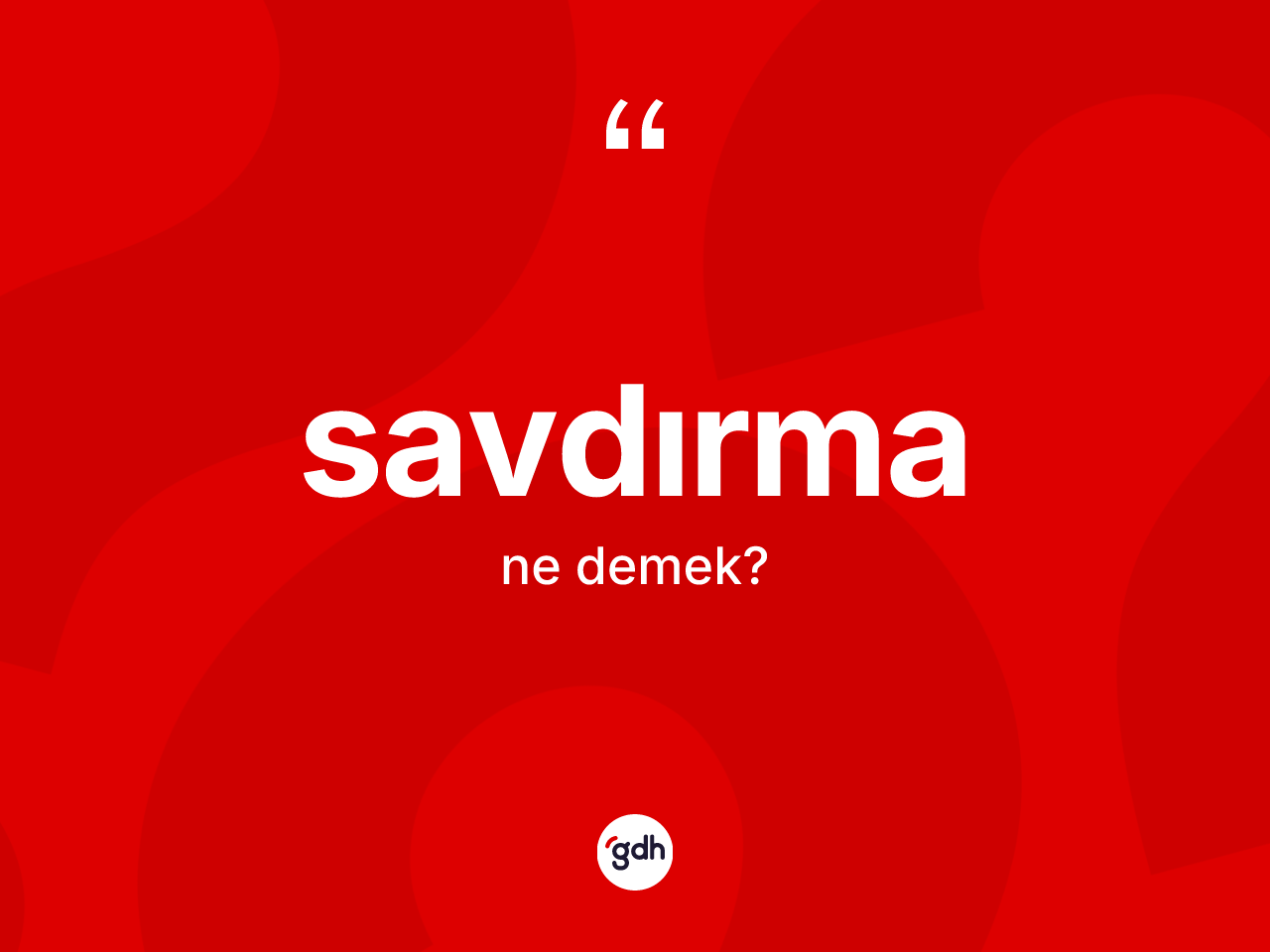 Savdırma nedir? Savdırma kelimesinin TDK'ya göre açıklaması nedir?