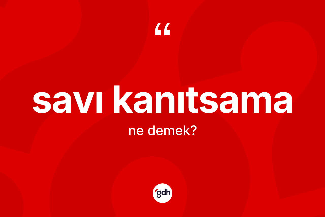 Savı kanıtsama kelimesinin anlamı nedir?