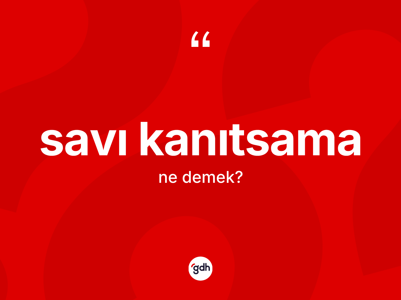 Savı kanıtsama kelimesinin anlamı nedir? Savı kanıtsamanın kısaca tanımı nedir?