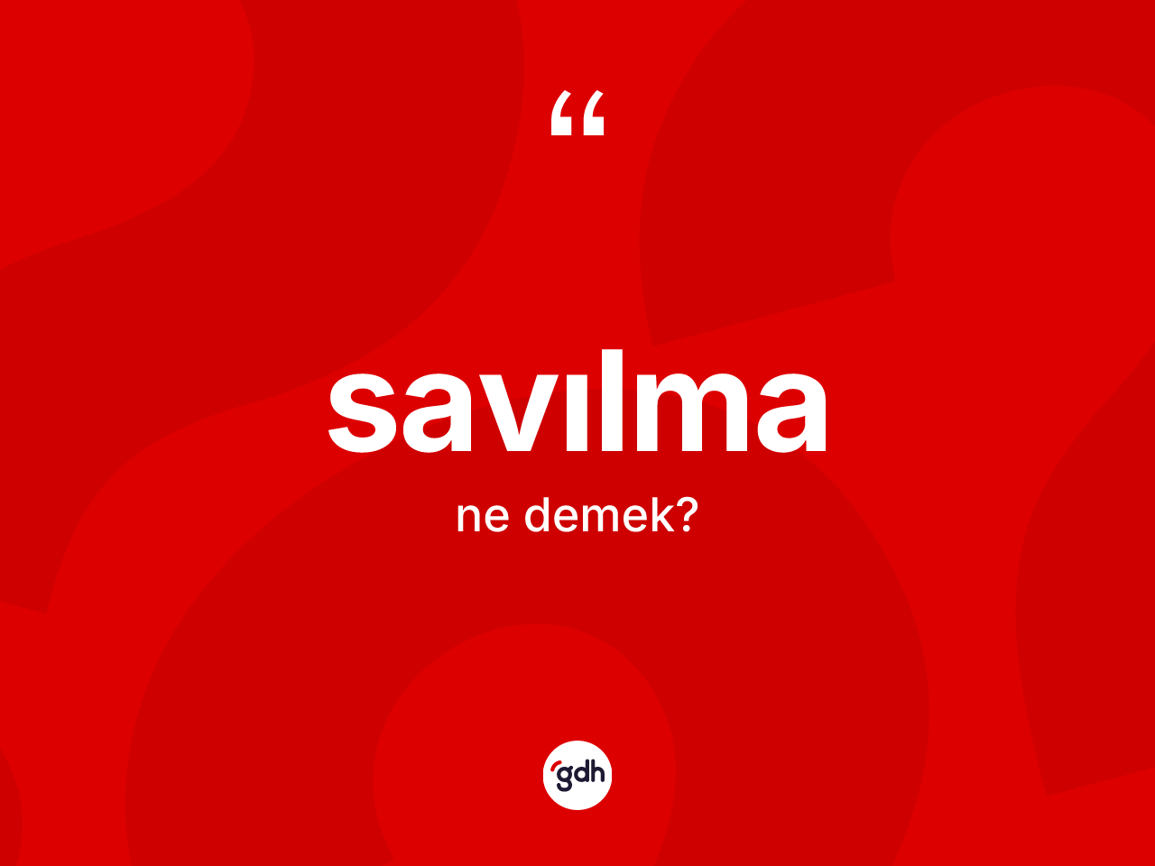 Savılma kelimesi ne demek? Savılma kelimesinin TDK anlamı nedir?