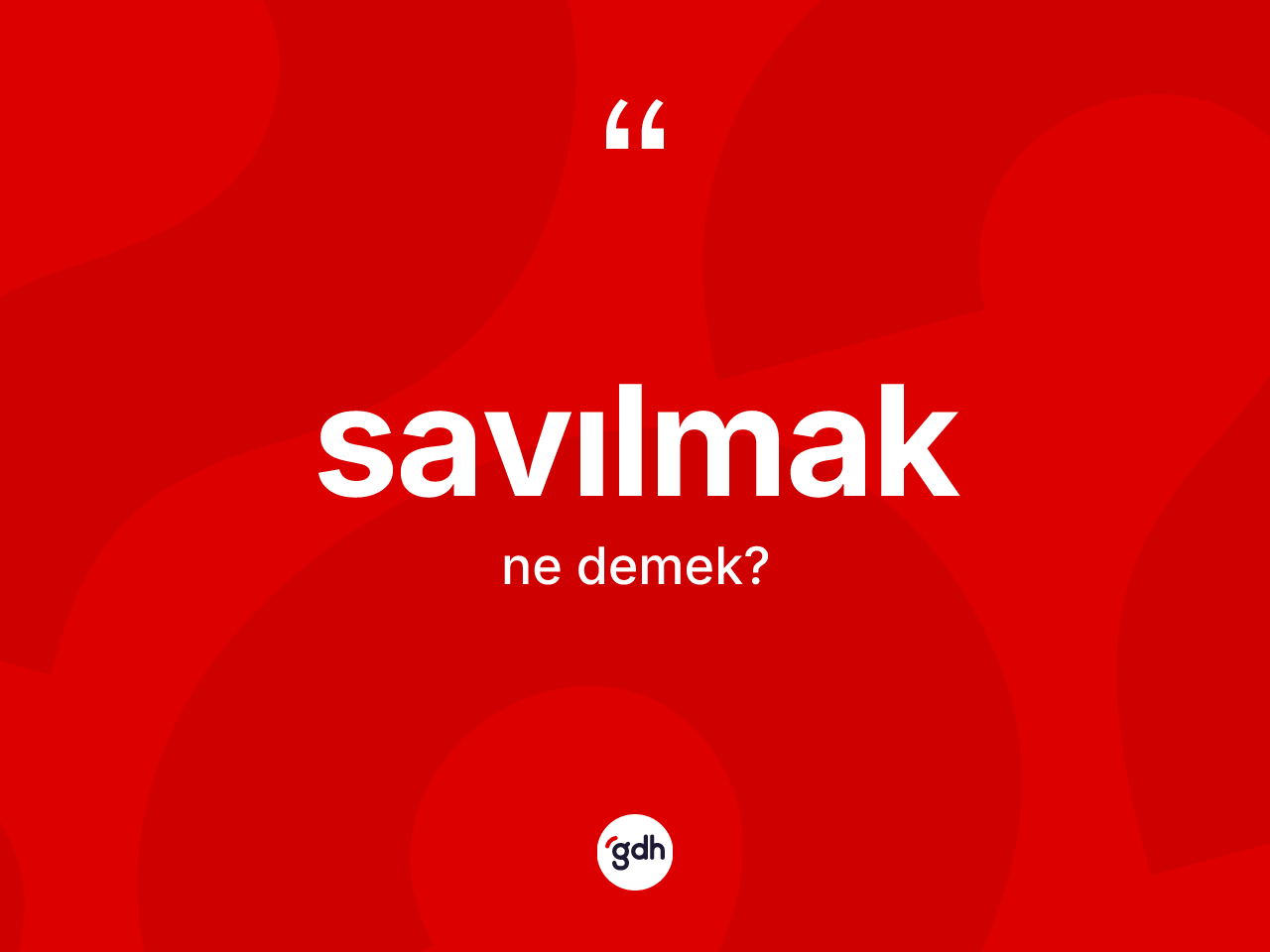 Savılmak kelimesinin sözlükteki tanımı nedir? Savılmağın TDK'ya göre anlamı nedir?
