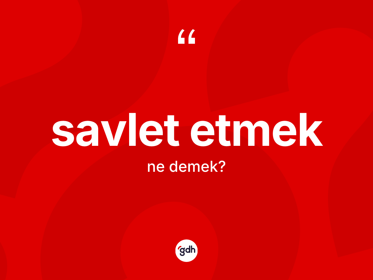 Savlet etmek ifadesinin tanımı nedir? Savlet etmek ifadesinin TDK anlamı nedir?